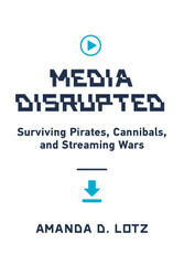 Media Disrupted: Surviving Pirates Cannibals and Streaming Wars