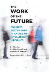 The Work of the Future: Building Better Jobs in an Age of Intelligent