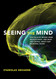 Seeing the Mind: Spectacular Images from Neuroscience and What They