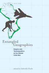 Entangled Geographies: Empire and Technopolitics in the Global Cold
