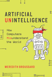 Artificial Unintelligence: How Computers Misunderstand the World