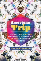 American Trip: Set Setting and the Psychedelic Experience in the