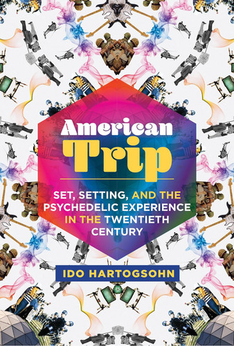 American Trip: Set Setting and the Psychedelic Experience in the