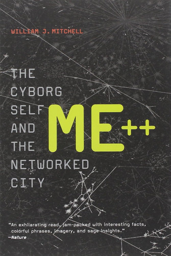 Me++: The Cyborg Self And The Networked City