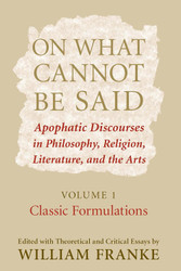 On What Cannot Be Said: Apophatic Discourses in Philosophy Religion