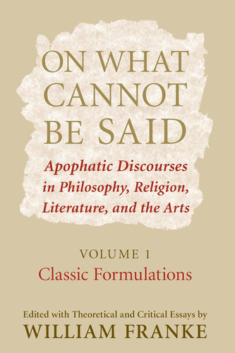 On What Cannot Be Said: Apophatic Discourses in Philosophy Religion