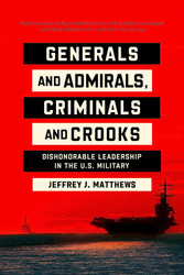 Generals and Admirals Criminals and Crooks: Dishonorable Leadership