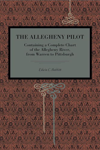 The Allegheny Pilot: Containing a Complete Chart of the Allegheny