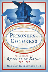 Prisoners of Congress: Philadelphia's Quakers in Exile 1777-1778