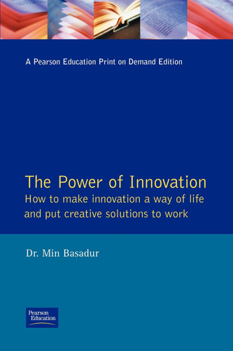 The Power of Innovation: How to Make Innovation a Way of Life and Put