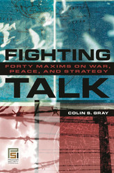 Fighting Talk: Forty Maxims on War Peace and Strategy