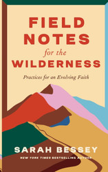 Field Notes for the Wilderness - Practices for an Evolving Faith