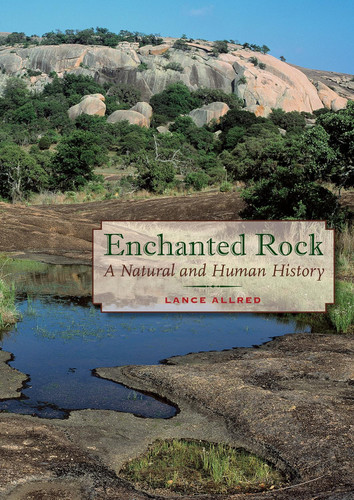 Enchanted Rock: A Natural and Human History