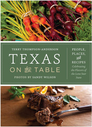 Texas on the Table: People Places and Recipes Celebrating the Flavors