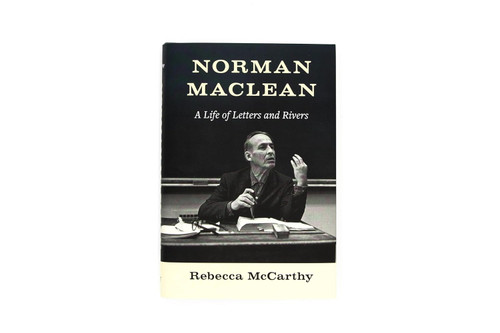 Norman Maclean: A Life of Letters and Rivers