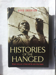 Histories of the Hanged: Britain's Dirty War in Kenya and the End of