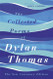The Collected Poems of Dylan Thomas: The Centenary Edition