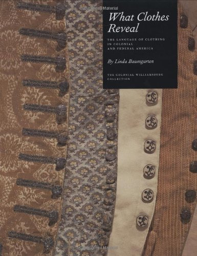 What Clothes Reveal: The Language of Clothing in Colonial and Federal
