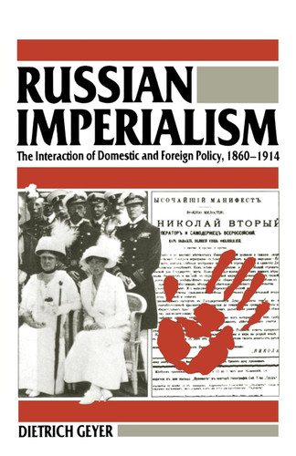 Russian Imperialism: The Interaction of Domestic and Foreign Policy