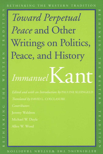 Toward Perpetual Peace and Other Writings on Politics Peace and History