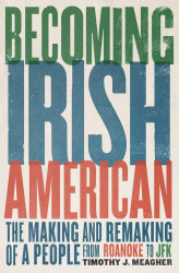 Becoming Irish American: The Making and Remaking of a People from