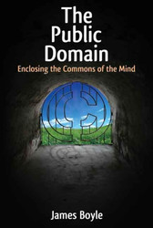 The Public Domain: Enclosing the Commons of the Mind