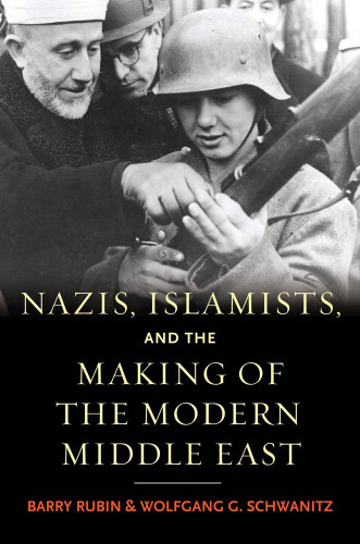 Nazis Islamists and the Making of the Modern Middle East