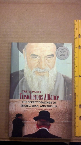 Treacherous Alliance: The Secret Dealings of Israel Iran and the