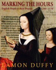 Marking the Hours: English People and Their Prayers 1240-1570