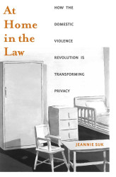 At Home in the Law: How the Domestic Violence Revolution Is