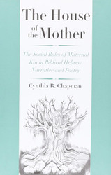 The House of the Mother: The Social Roles of Maternal Kin in Biblical