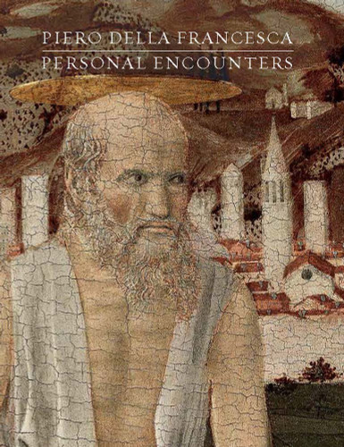 Piero della Francesca: Personal Encounters