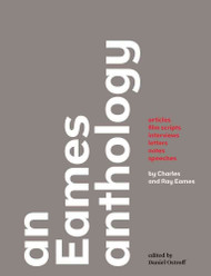 An Eames Anthology: Articles Film Scripts Interviews Letters Notes