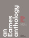An Eames Anthology: Articles Film Scripts Interviews Letters Notes