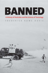 Banned: A History of Pesticides and the Science of Toxicology