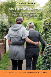My Parent's Keeper: The Guilt Grief Guesswork and Unexpected Gifts of