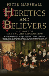Heretics and Believers: A History of the English Reformation