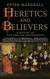 Heretics and Believers: A History of the English Reformation