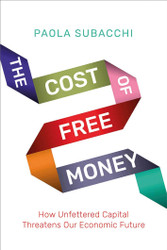 The Cost of Free Money: How Unfettered Capital Threatens Our Economic