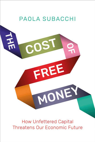 The Cost of Free Money: How Unfettered Capital Threatens Our Economic