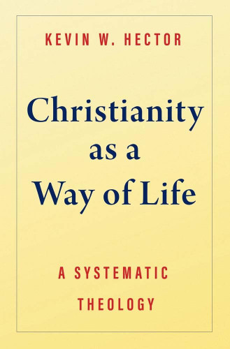 Christianity as a Way of Life: A Systematic Theology