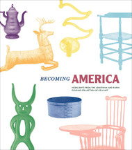Becoming America: Highlights from the Jonathan and Karin Fielding