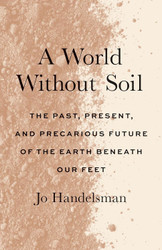 A World Without Soil: The Past Present and Precarious Future of the