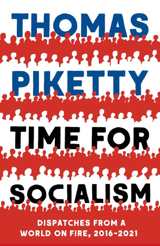 Time for Socialism: Dispatches from a World on Fire 2016-2021
