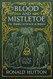 Blood and Mistletoe: The History of the Druids in Britain