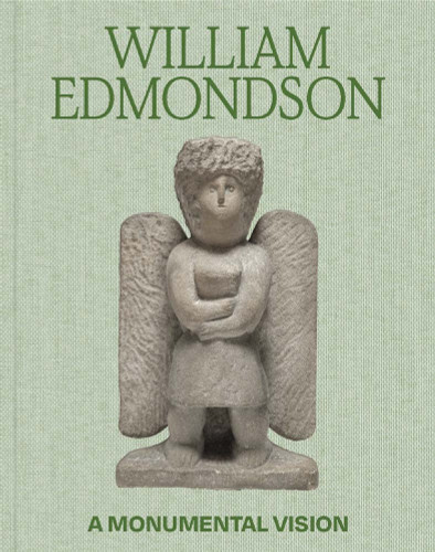 William Edmondson: A Monumental Vision