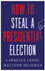 How to Steal a Presidential Election