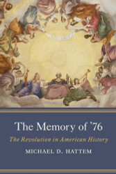 The Memory of '76: The Revolution in American History