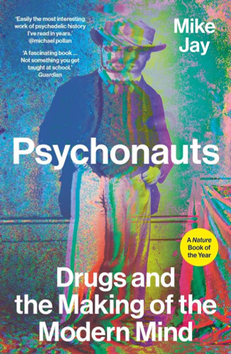 Psychonauts: Drugs and the Making of the Modern Mind