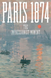 Paris 1874: The Impressionist Moment